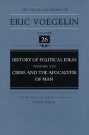 History of Political Ideas v. 8; Crisis and the Apocalypse of Man di Eric Voegelin edito da University of Missouri Press