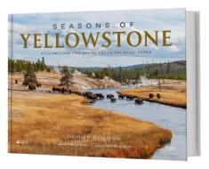 Seasons of Yellowstone: Yellowstone and Grand Teton National Parks di Thomas D. Mangelsen, Todd Wilkinson edito da RIZZOLI