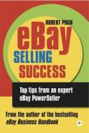 Ebay Selling Success: Top Tips from an Expert Ebay Powerseller di Robert Pugh edito da Harriman House