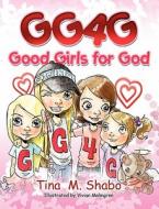 Gg4g: Good Girls for God di Tina M. Shabo edito da FORESIGHT PUBN