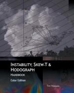 Instability, Skew-T & Hodograph Handbook di Tim Vasquez edito da WEATHER GRAPHICS TECHNOLOGIES