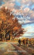 The Parables Of Sunlight di Margaret Dulaney edito da LIGHTNING SOURCE INC