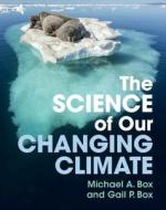 The Science of Our Changing Climate di Michael A Box, Gail P Box edito da CAMBRIDGE