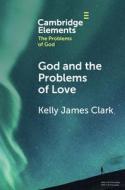 God And The Problems Of Love di Kelly Clark edito da Cambridge University Press