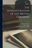 The Administration of the British Colonies; 2 di Thomas Pownall edito da LIGHTNING SOURCE INC