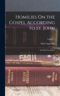 Homilies On the Gospel According to St. John: And His First Epistle; Volume 2 di Saint Augustine edito da LEGARE STREET PR