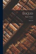 Euclid: Book I, II di Rupert Deakin edito da LEGARE STREET PR