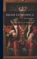 Meier Ezofowicz: Een Verhaal Uit Het Leven Der Poolsche Joden... di Eliza Orzeszkowa edito da LEGARE STREET PR