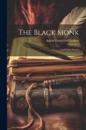 The Black Monk: And Other Stories di Anton Pavlovich Chekhov edito da LEGARE STREET PR