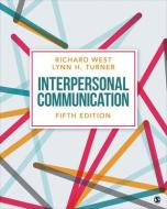 Interpersonal Communication di Richard West, Lynn H. Turner edito da SAGE PUBN