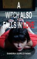 A Witch Also Falls in Love di Sandra Gorczynski edito da AMPLITUDO LTD