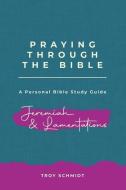 Praying Through Jeremiah & Lamentations di Troy Schmidt edito da INDEPENDENTLY PUBLISHED