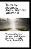 Tales By Mus Us, Tieck, Richter, Volume Ii di Thomas Carlyle edito da Bibliolife