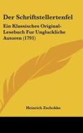 Der Schriftstellertenfel: Ein Klassisches Original-Lesebuch Fur Ungluckliche Autoren (1791) di Heinrich Zschokke edito da Kessinger Publishing
