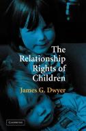 The Relationship Rights of Children di James G. Dwyer edito da Cambridge University Press