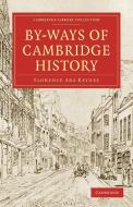 By-Ways of Cambridge History di Florence Ada Keynes edito da Cambridge University Press