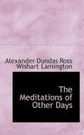 The Meditations Of Other Days di Alexander Dundas Ross Wishart Lamington edito da Bibliolife
