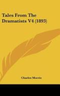 Tales from the Dramatists V4 (1893) di Charles Morris edito da Kessinger Publishing
