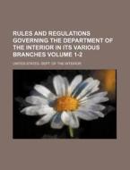 Rules and Regulations Governing the Department of the Interior in Its Various Branches Volume 1-2 di United States Dept of Interior edito da Rarebooksclub.com