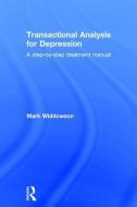 Transactional Analysis for Depression di Mark (University of Salford Widdowson edito da Taylor & Francis Ltd