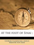 At The Foot Of Sinai ; di Georges Clemenceau, Amelia Kremper Von Ende edito da Nabu Press