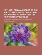 1st -12th Annual Report Of The United States Geological And Geographical Survey Of The Territories (no. 10) di Unknown Author, Geological And Territories edito da General Books Llc