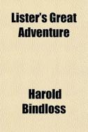 Lister's Great Adventure di Harold Bindloss edito da General Books