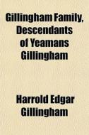 Gillingham Family, Descendants Of Yeaman di Harrold Gillingham edito da General Books