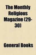 The Monthly Religious Magazine 29-30 di General Books edito da General Books
