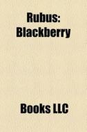 Rubus: Blackberry, Rubus, Dewberry, Rubus Spectabilis, Raspberry, Rubus Chamaemorus, Rubus Strigosus, Rubus Occidentalis, Red Raspberry Leaf edito da Books Llc