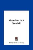 Mentalism in a Nutshell di Book Company Arcane Book Company, Arcane Book Company edito da Kessinger Publishing