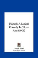 Falstaff: A Lyrical Comedy in Three Acts (1909) di Arrigo Boito, Giuseppe Verdi edito da Kessinger Publishing