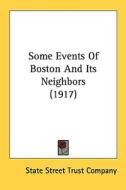 Some Events of Boston and Its Neighbors (1917) di Street Trust State Street Trust Company, State Street Trust Company edito da Kessinger Publishing