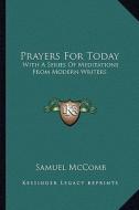Prayers for Today: With a Series of Meditations from Modern Writers di Samuel McComb edito da Kessinger Publishing