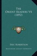 The Orient Readers V4 (1892) di Eric Robertson edito da Kessinger Publishing