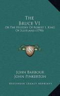 The Bruce V1: Or the History of Robert I, King of Scotland (1790) di John Barbour edito da Kessinger Publishing