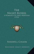 The Night-Riders: A Romance of Early Montana (1913) di Ridgewell Cullum edito da Kessinger Publishing