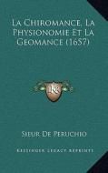 La Chiromance, La Physionomie Et La Geomance (1657) di Sieur De Peruchio edito da Kessinger Publishing