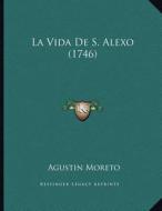 La Vida de S. Alexo (1746) di Agustain Moreto edito da Kessinger Publishing