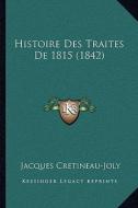 Histoire Des Traites de 1815 (1842) di Jacques Cretineau-Joly edito da Kessinger Publishing