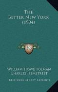 The Better New York (1904) di William Howe Tolman, Charles Hemstreet edito da Kessinger Publishing