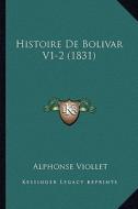 Histoire de Bolivar V1-2 (1831) di Alphonse Viollet edito da Kessinger Publishing