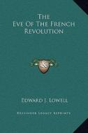 The Eve of the French Revolution di Edward J. Lowell edito da Kessinger Publishing