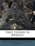 First Course In Biology di Liberty Hyde Bailey edito da Nabu Press