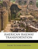 American Railway Transportation di Emory Richard Johnson edito da Nabu Press