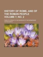 History of Rome, and of the Roman People; From Its Origin to the Invasion of the Barbarians Volume 7, No. 2 di Victor Duruy edito da Rarebooksclub.com