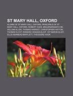 St Mary Hall, Oxford: Alumni Of St Mary di Source Wikipedia edito da Books LLC, Wiki Series