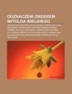 Odznaczeni Orderem Witolda Wielkiego: Od di R. D. O. Wikipedia edito da Books LLC, Wiki Series