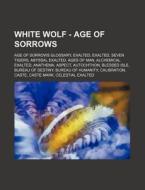 White Wolf - Age Of Sorrows: Age Of Sorrows Glossary, Exalted, Exalted, Seven Tigers, Abyssal Exalted, Ages Of Man, Alchemical Exalted, Anathema, Aspe di Source Wikia edito da Books Llc, Wiki Series