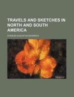 Travels And Sketches In North And South America di Charles Augustus Goodrich edito da General Books Llc